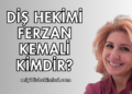 Diş Hekimi Ferzan Kemali Kimdir?