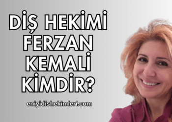 Diş Hekimi Ferzan Kemali Kimdir?