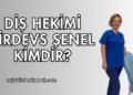 Diş Hekimi Firdevs Şenel Kimdir?