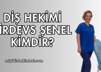 Diş Hekimi Firdevs Şenel Kimdir?