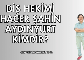 Diş Hekimi Hacer Şahin Aydınyurt Kimdir?