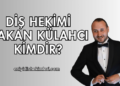 Diş Hekimi Hakan Külahcı Kimdir?
