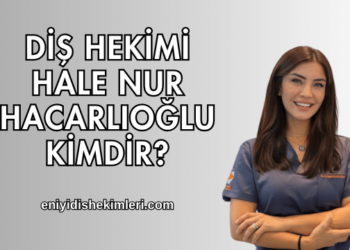 Diş Hekimi Hale Nur Hacarlıoğlu Kimdir?