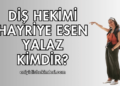 Diş Hekimi Hayriye Esen Yalaz Kimdir?