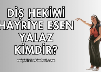 Diş Hekimi Hayriye Esen Yalaz Kimdir?