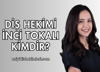 Diş Hekimi İnci Tokalı Kimdir?