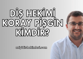 Diş Hekimi Koray Pişgin Kimdir?