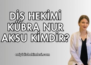 Diş Hekimi Kübra Nur Aksu Kimdir?
