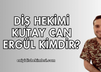 Diş Hekimi Kutay Can Ergül Kimdir?