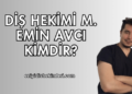 Diş Hekimi M. Emin Avcı Kimdir?