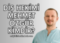 Diş Hekimi Mehmet Özgür Kimdir?