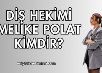 Diş Hekimi Melike Polat Kimdir?