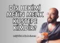 Diş Hekimi Metin Melik Kuştepe Kimdir?