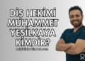 Diş Hekimi Muhammet Yeşilkaya Kimdir?