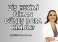 Diş Hekimi Nihan Güneş Bora Kimdir?