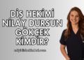 Diş Hekimi Nilay Dursun Gökçek Kimdir?