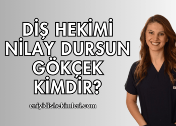 Diş Hekimi Nilay Dursun Gökçek Kimdir?