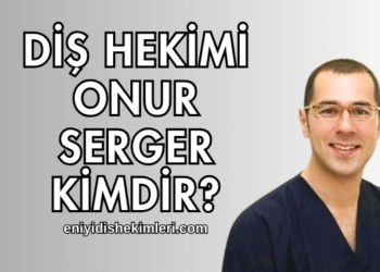 Diş Hekimi Onur Serger Kimdir?