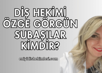Diş Hekimi Özge Görgün Subaşılar Kimdir?