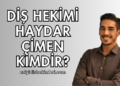 Diş Hekimi Haydar Çimen Kimdir?