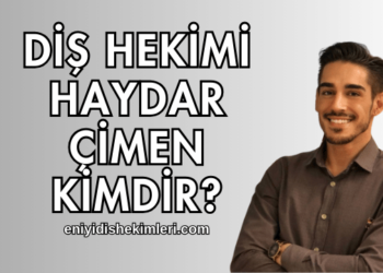 Diş Hekimi Haydar Çimen Kimdir?
