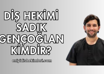 Diş Hekimi Sadık Gençoğlan Kimdir
