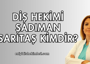Diş Hekimi Şadıman Sarıtaş Kimdir?