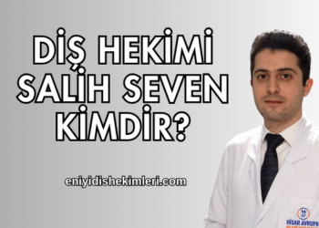 Diş Hekimi Salih Seven Kimdir?