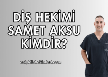 Diş Hekimi Samet Aksu Kimdir?