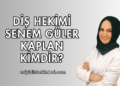 Diş Hekimi Senem Güler Kaplan Kimdir?