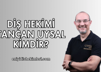 Diş Hekimi Tancan Uysal Kimdir?