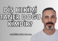 Diş Hekimi Taner Doğu Kimdir?
