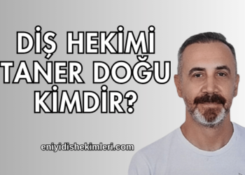 Diş Hekimi Taner Doğu Kimdir?