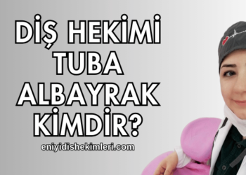 Diş Hekimi Tuba Albayrak Kimdir?