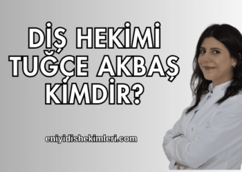 Diş Hekimi Tuğçe Akbaş Kimdir?