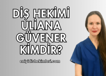 Diş Hekimi Uliana Güvener Kimdir?