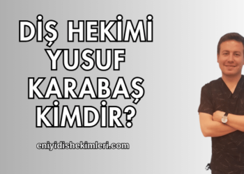 Diş Hekimi Yusuf Karabaş Kimdir?