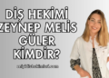 Diş Hekimi Zeynep Melis Güler Kimdir?