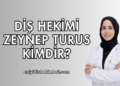 Diş Hekimi Zeynep Turus Kimdir?