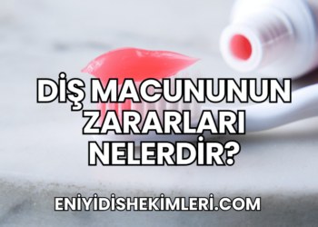 Diş Macununun Zararları Nelerdir