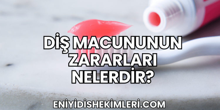 Diş Macununun Zararları Nelerdir