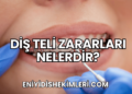 Diş Teli Zararları Nelerdir?