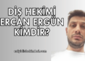 Diş hekimi Ercan Ergün Kimdir?