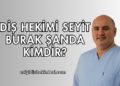 Diş hekimi Seyit Burak Şanda Kimdir?