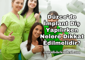 Düzce'de İmplant Diş Yapılırken Nelere Dikkat Edilmelidir?