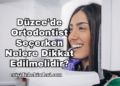 Düzce'de Ortodontist Seçerken Nelere Dikkat Edilmelidir?