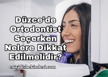 Düzce'de Ortodontist Seçerken Nelere Dikkat Edilmelidir?