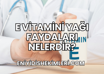 E Vitamini Yağı Faydaları Nelerdir?