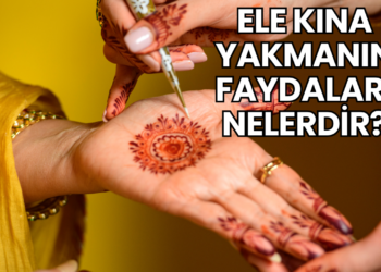 Ele Kına Yakmanın Faydaları Nelerdir?