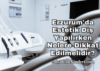 Erzurum'da Estetik Diş Yapılırken Nelere Dikkat Edilmelidir?